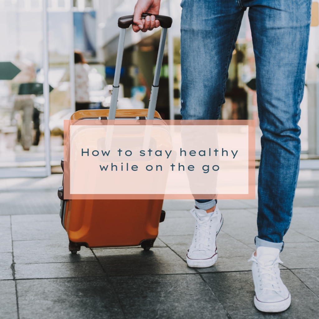 How to Stay Healthy While On The Go