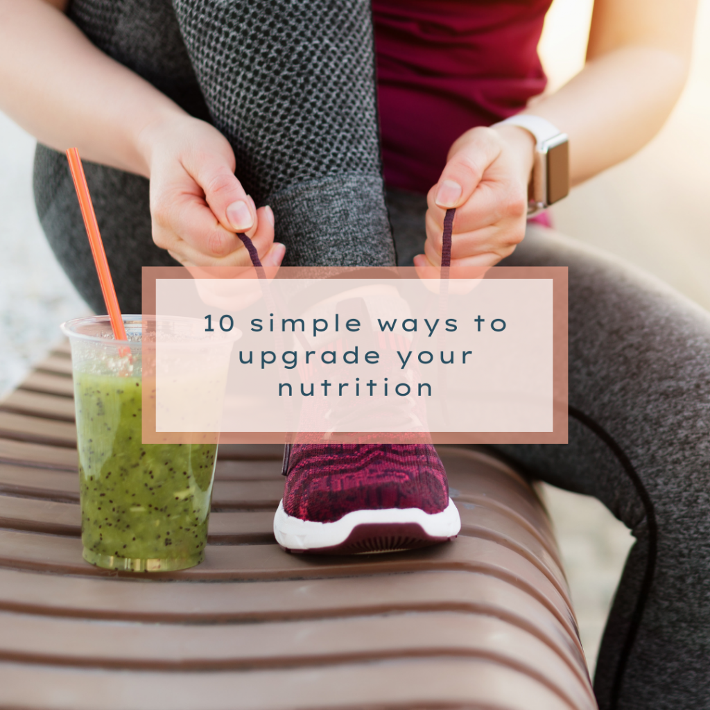 10 Simple ways to upgrade your nutrition